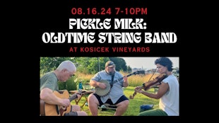 Pickle Milk: Old-time String Band @ Kosicek Vineyards