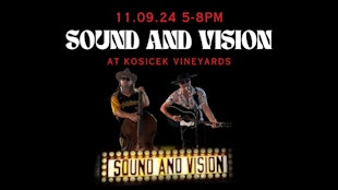 Sound & Vision (live music) at Kosicek Vineyards