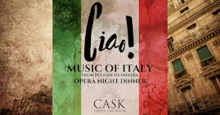 Ciao! Music of Italy Opera Night Dinner @Cask 307