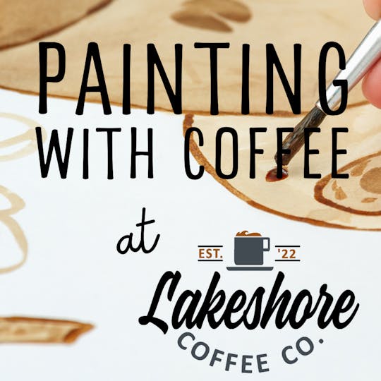 Painting with Coffee @ Lakeshore Coffee Company